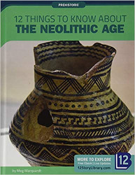 12 things to know about the neolithic age