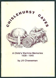 Chiselhurst Caves: A child's Wartime Memories, 1939-1945